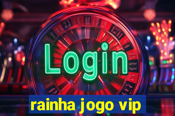 rainha jogo vip